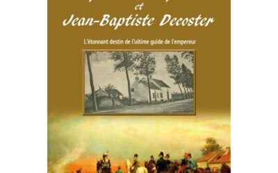 Napoléon Bonaparte et Jean-Baptiste Decoster – L’étonnant destin de l’ultime guide de l’empereur