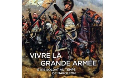 Vivre la Grande Armée – Être soldat au temps de Napoléon