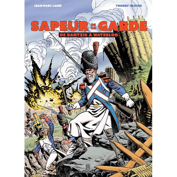 Sapeur de la garde - De Dantzig à Waterloo