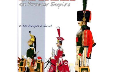 La Garde impériale du Premier Empire – Tome 2 : les troupes à cheval