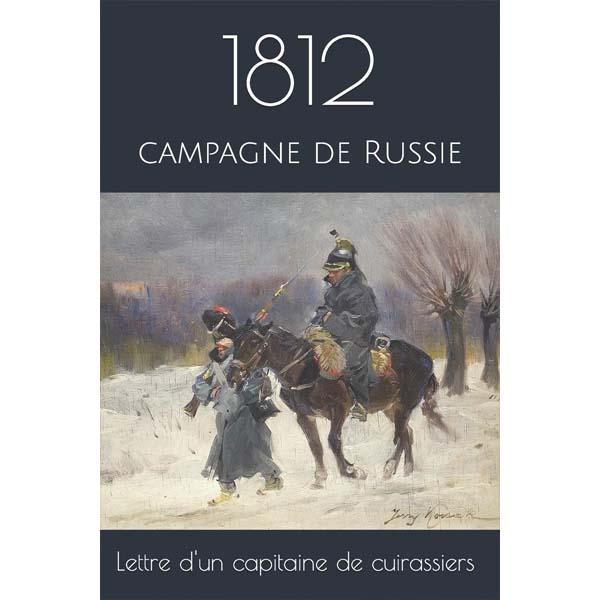 1812, lettre d'un capitaine de cuirassiers sur la campagne de Russie