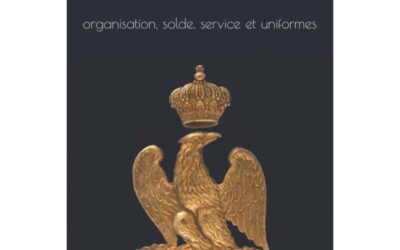 Histoire de l’ex Garde impériale – Organisation, solde, service et uniformes