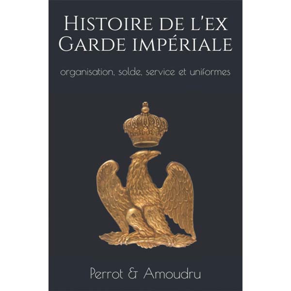 Histoire de l'ex Garde impériale de Napoléon Ier