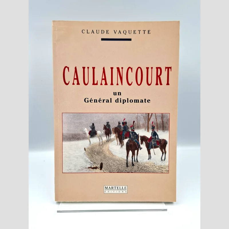 Couverture du livre : Caulaincourt, un Général diplomate