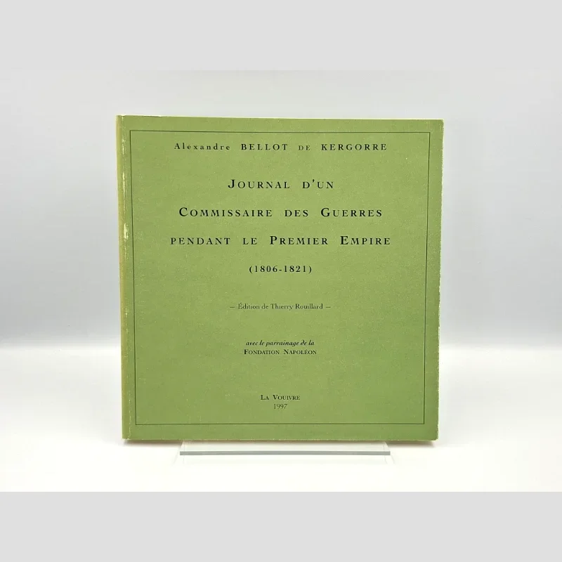 Couverture du livre Journal d'un commissaire des guerres pendant le Premier Empire 1806-1821 - Alexandre Bellot de Kergorre